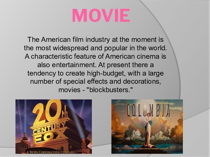 MovieThe American film industry at the moment is the most widespread and