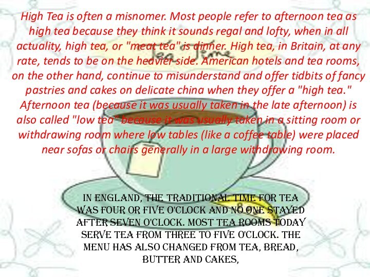 High Tea is often a misnomer. Most people refer to afternoon tea