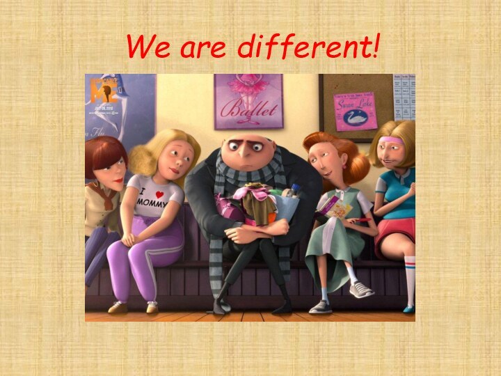 We are different!