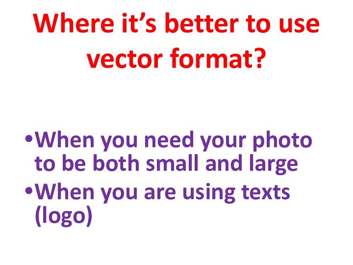 Where it’s better to use vector format?When you need your photo to