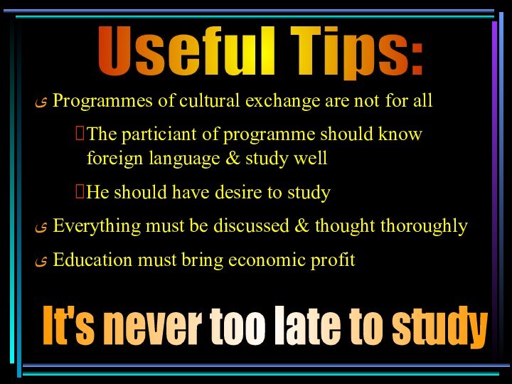 Useful Tips:ﻯ Programmes of cultural exchange are not for all The particiant