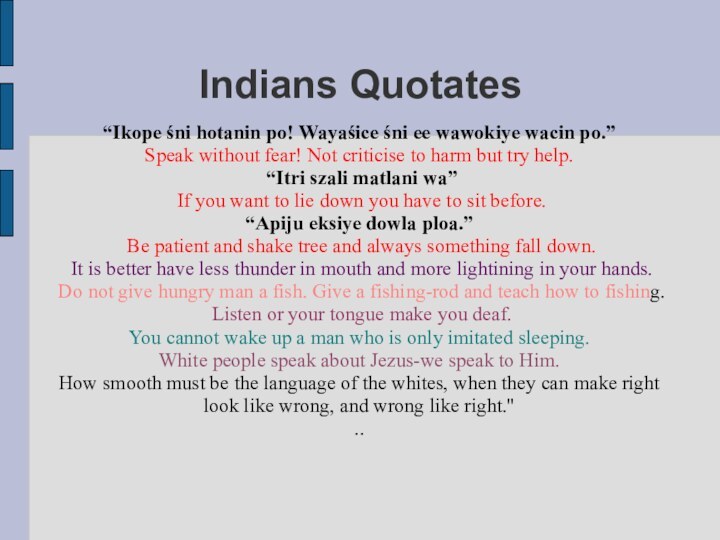 Indians Quotates“Ikope śni hotanin po! Wayaśice śni ee wawokiye wacin po.” Speak