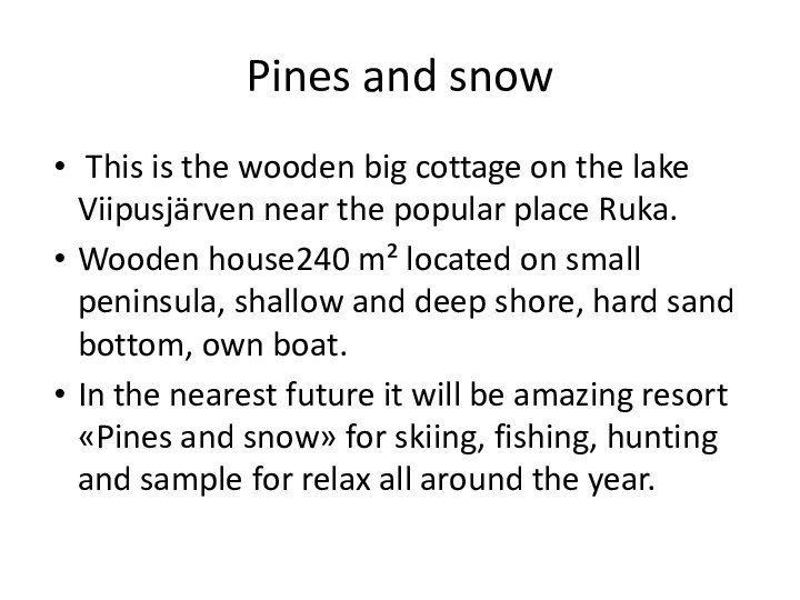 Pines and snow This is the wooden big cottage on the lake