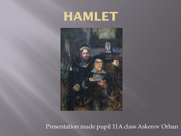 HamletPresentation made ​​pupil 11A class Askerov Orhan