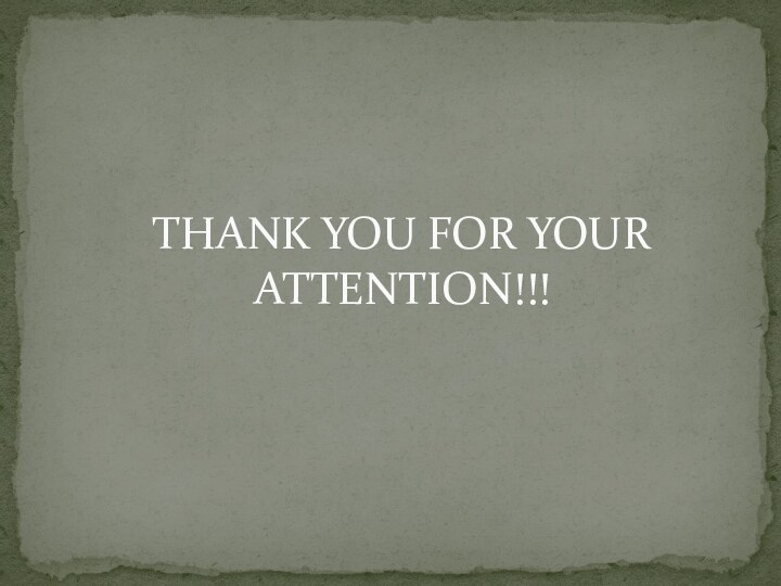THANK YOU FOR YOUR ATTENTION!!!