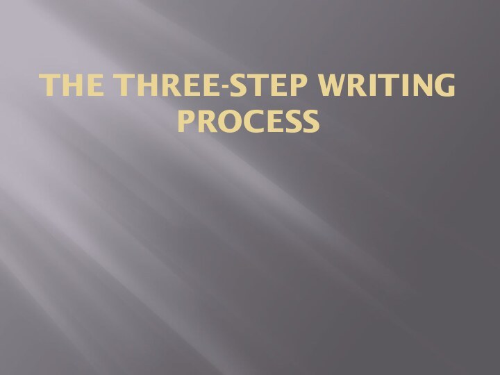 THE THREE-Step Writing Process