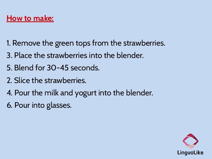 How to make:1. Remove the green tops from the strawberries. 3. Place