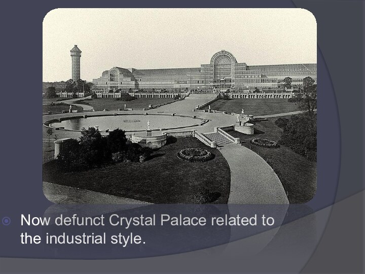 Now defunct Crystal Palace related to the industrial style.