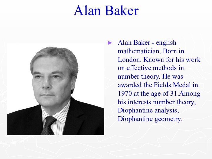 Alan Baker Alan Baker - english mathematician. Born in London. Known for