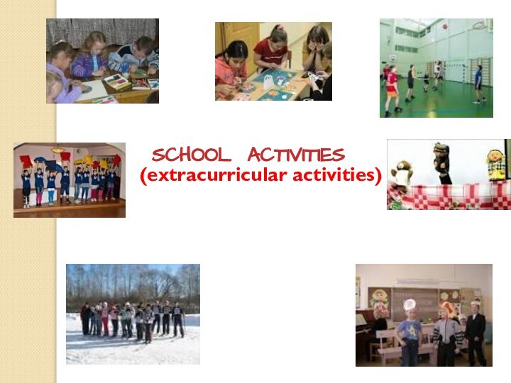 SCHOOL ACTIVITIES   (extracurricular activities)