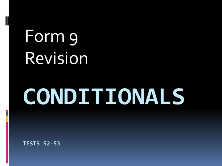 CONDITIONALS  TESTS 52-53Form 9Revision