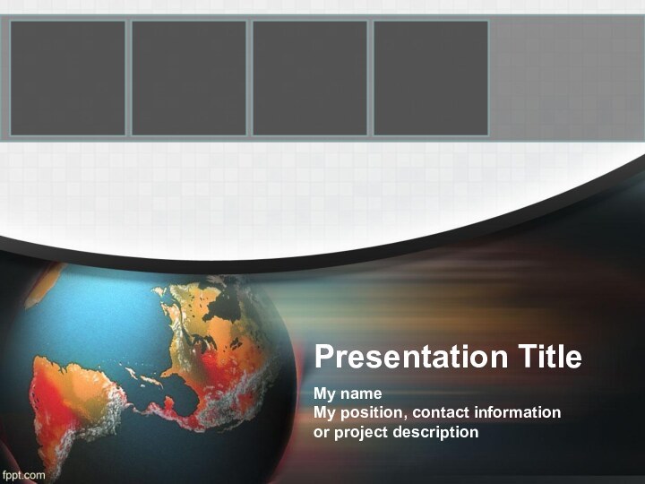 Presentation TitleMy name My position, contact information or project description