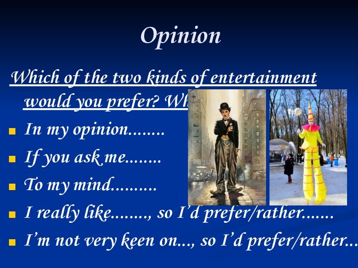 OpinionWhich of the two kinds of entertainment would you prefer? Why?In my