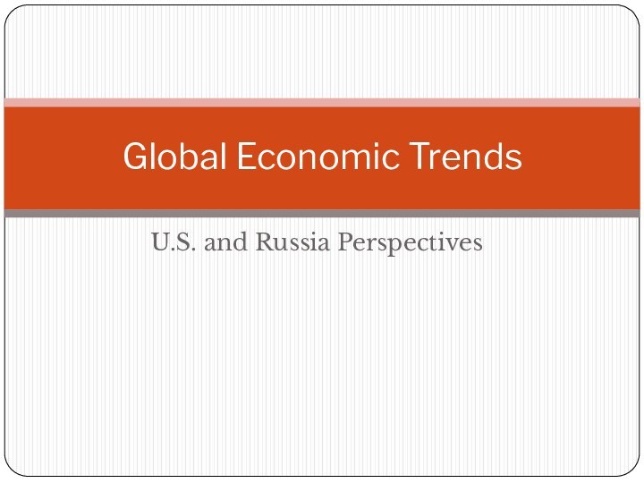 U.S. and Russia PerspectivesGlobal Economic Trends