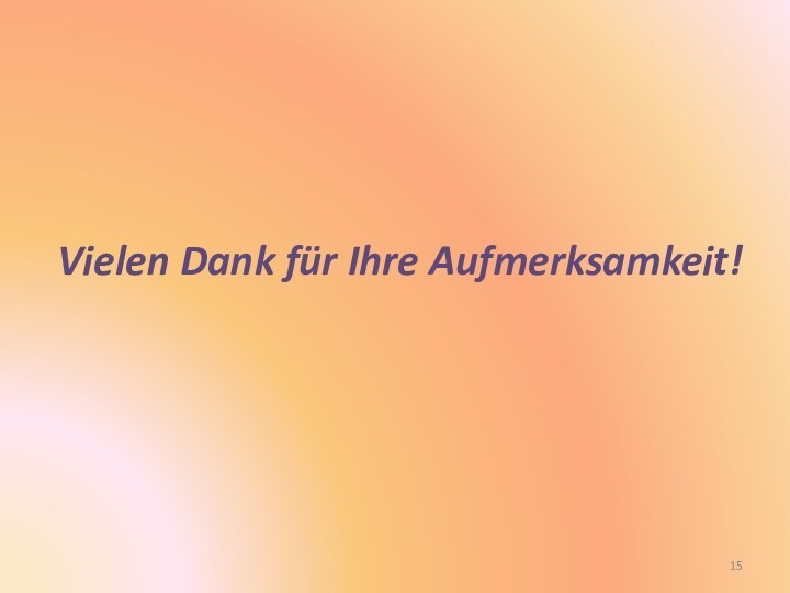 Vielen Dank für Ihre Aufmerksamkeit!