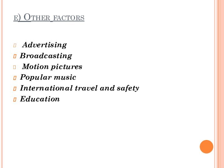 e) Other factors  AdvertisingBroadcasting Motion picturesPopular musicInternational travel and safetyEducation