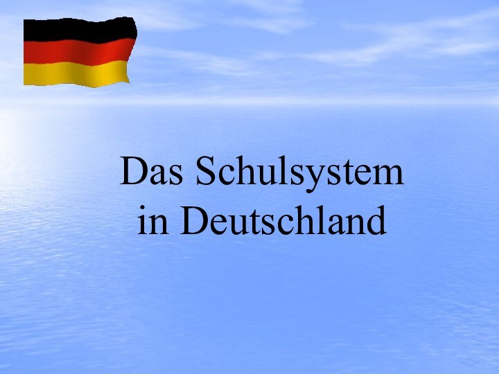 Das Schulsystem  in Deutschland