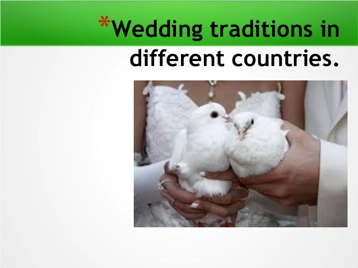 Wedding traditions in different countries.