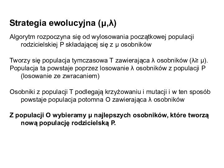 Strategia ewolucyjna (μ,λ)Algorytm rozpoczyna się od wylosowania początkowej populacji rodzicielskiej P składającej