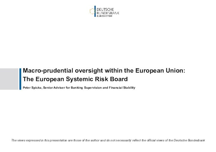 Macro-prudential oversight within the European Union:The European Systemic Risk BoardPeter Spicka, Senior