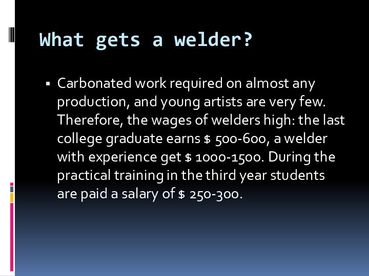 What gets a welder?Carbonated work required on almost any production, and young