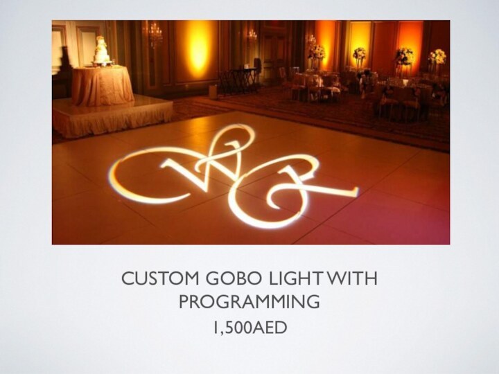 CUSTOM GOBO LIGHT WITH PROGRAMMING1,500AED