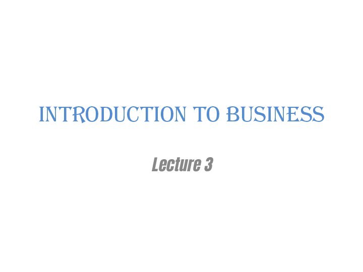 Introduction to businessLecture 3