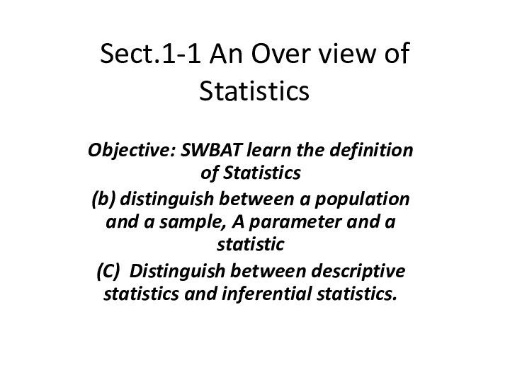 Sect.1-1 An Over view of StatisticsObjective: SWBAT learn the definition of Statistics