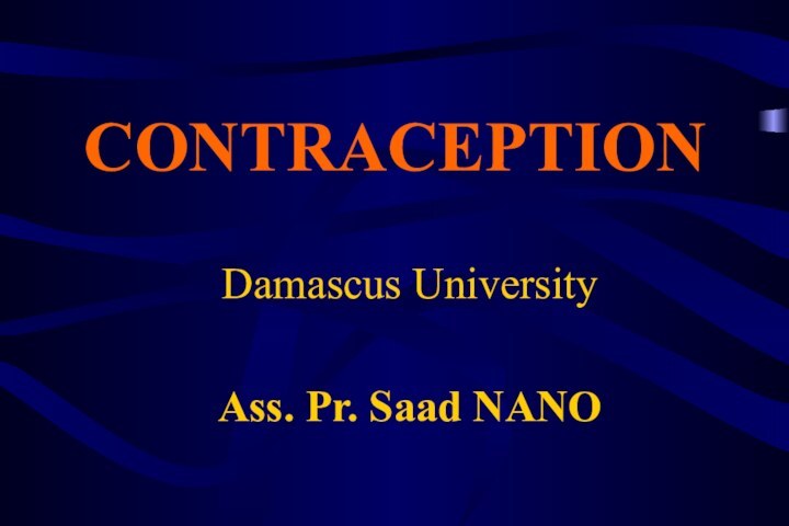 CONTRACEPTIONDamascus UniversityAss. Pr. Saad NANO