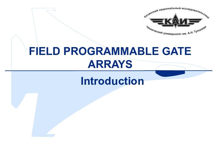 FIELD PROGRAMMABLE GATE ARRAYS  Introduction