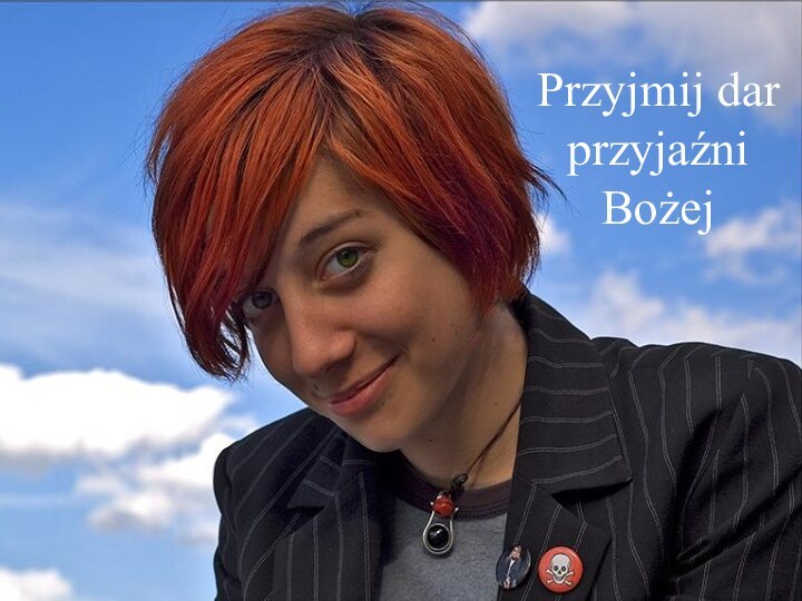 Przyjmij dar przyjaźni Bożej