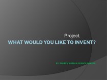What would you like to invent