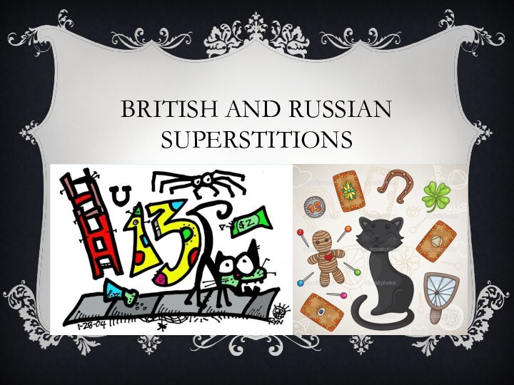 BRITISH AND RUSSIAN SUPERSTITIONS