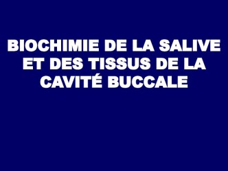 Biochimie de la salive et des tissus de la cavité buccale