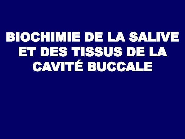 BIOCHIMIE DE LA SALIVE ET DES TISSUS DE LA CAVITÉ BUCCALE