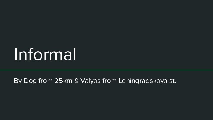 InformalBy Dog from 25km & Valyas from Leningradskaya st.