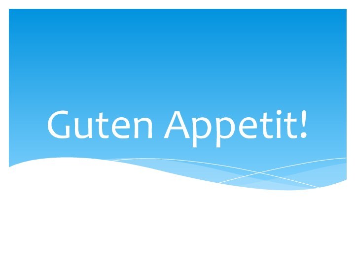 Guten Appetit!