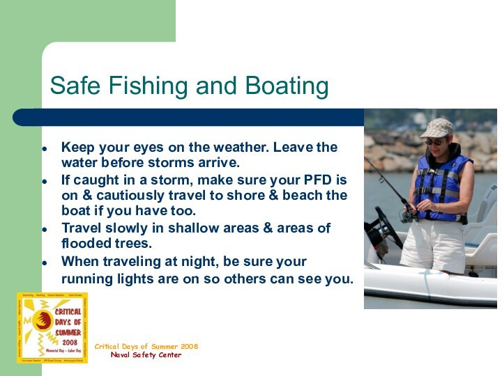 Safe Fishing and BoatingKeep your eyes on the weather. Leave the water