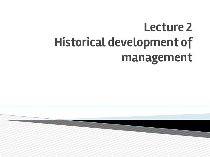 Lecture 2  Historical development of management