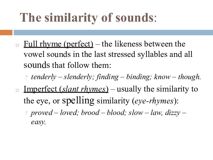 The similarity of sounds:Full rhyme (perfect) – the likeness between the