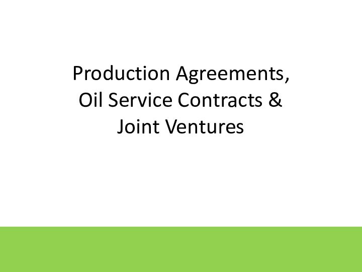 Production Agreements, Oil Service Contracts &  Joint Ventures