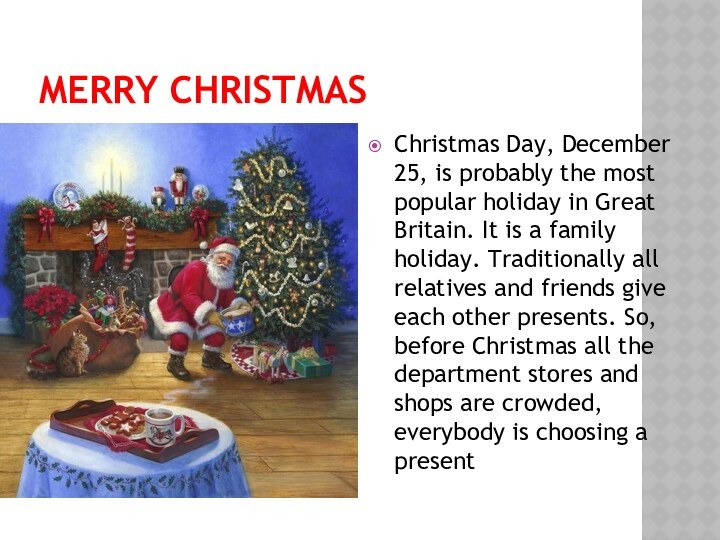 MERRY CHRISTMASChristmas Day, December 25, is probably the most popular holiday in