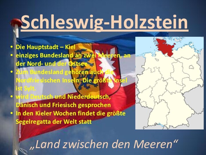Schleswig-Holzstein„Land zwischen den Meeren“Die Hauptstadt – Kieleinziges Bundesland an zwei Meeren, an
