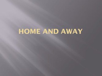 Home and away