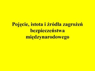 Pojęcie, istota i źródła zagrożeń bezpieczeństwa międzynarodowego