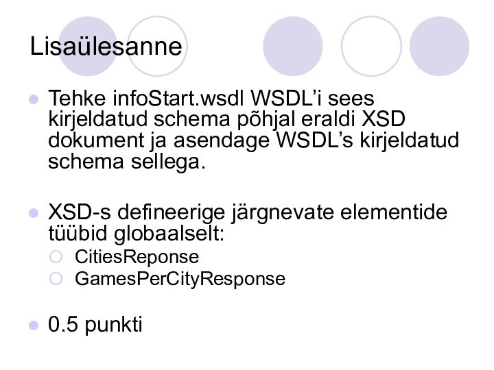 LisaülesanneTehke infoStart.wsdl WSDL’i sees kirjeldatud schema põhjal eraldi XSD dokument ja asendage