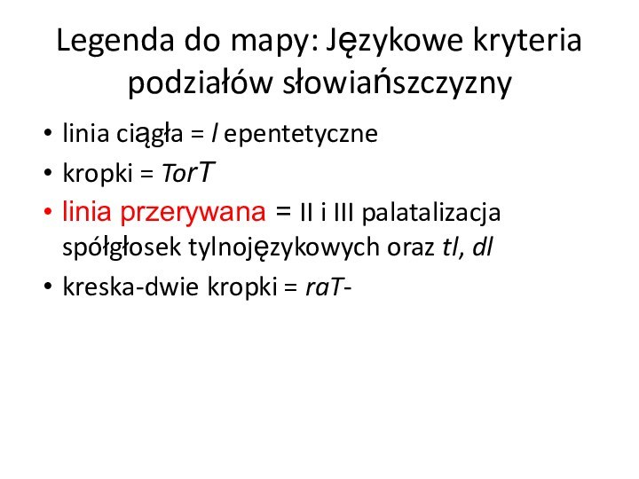 Legenda do mapy: Językowe kryteria podziałów słowiańszczyznylinia ciągła = l epentetyczne kropki