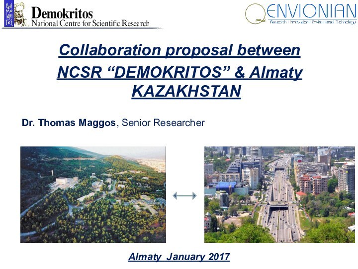 Collaboration proposal between NCSR “DEMOKRITOS” & Almaty KAZAKHSTANDr. Thomas Maggos, Senior ResearcherAlmaty January 2017