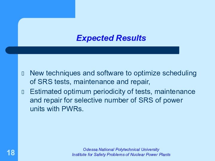 Expected ResultsNew techniques and software to optimize scheduling of SRS tests, maintenance