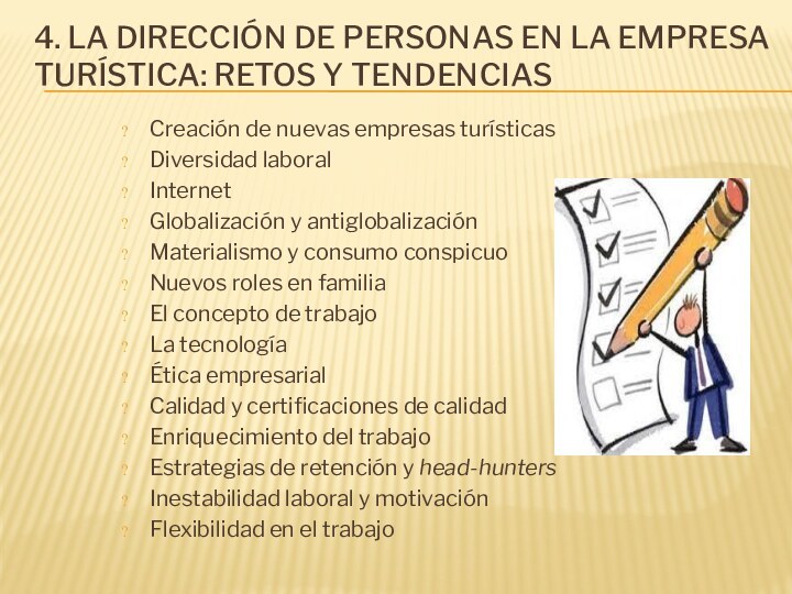 Creación de nuevas empresas turísticasDiversidad laboralInternetGlobalización y antiglobalizaciónMaterialismo y consumo conspicuoNuevos roles